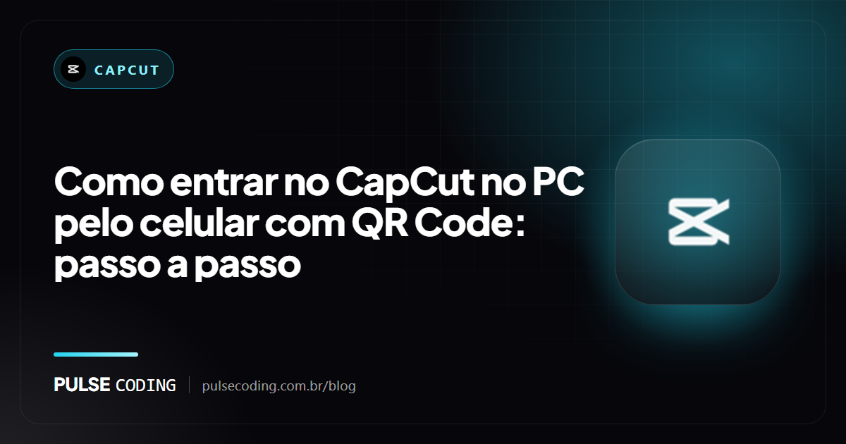 Capa do artigo: como entrar no CapCut no PC pelo celular com QR Code, passo a passo, com a marca do CapCut