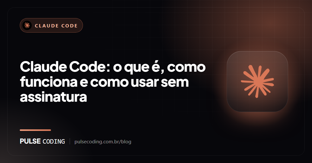 Capa do artigo: Claude Code, o que é, como funciona e como usar sem assinatura, com a marca da Claude