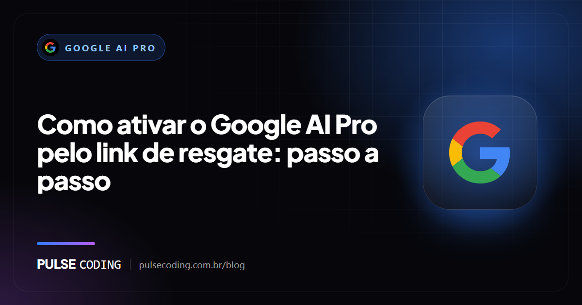 Capa do artigo: como ativar o Google AI Pro pelo link de resgate, passo a passo, com a marca do Google